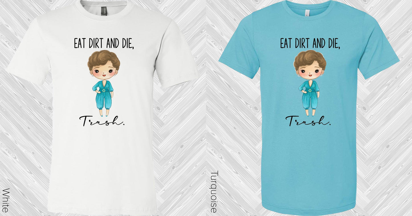 Golden Girls Eat Dirt And Die Trash Graphic Tee Graphic Tee