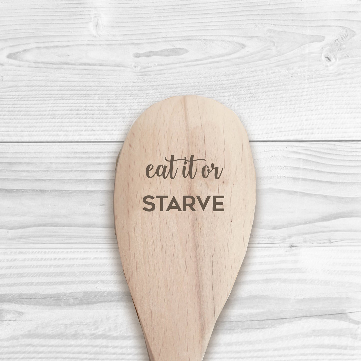 Eat It Or Starve Wooden Spoon