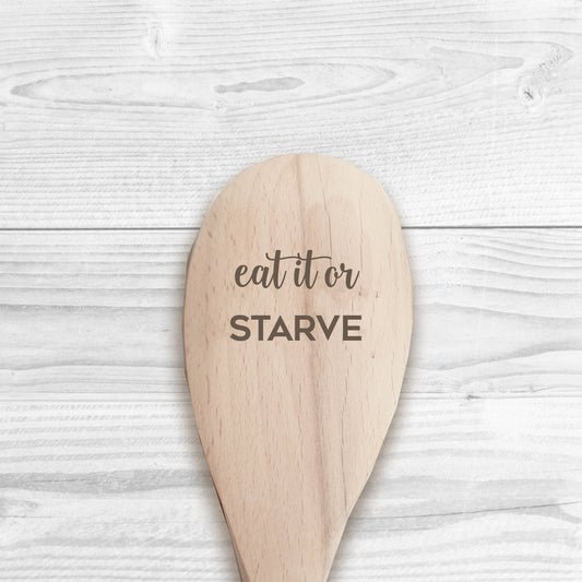 Eat It Or Starve Wooden Spoon