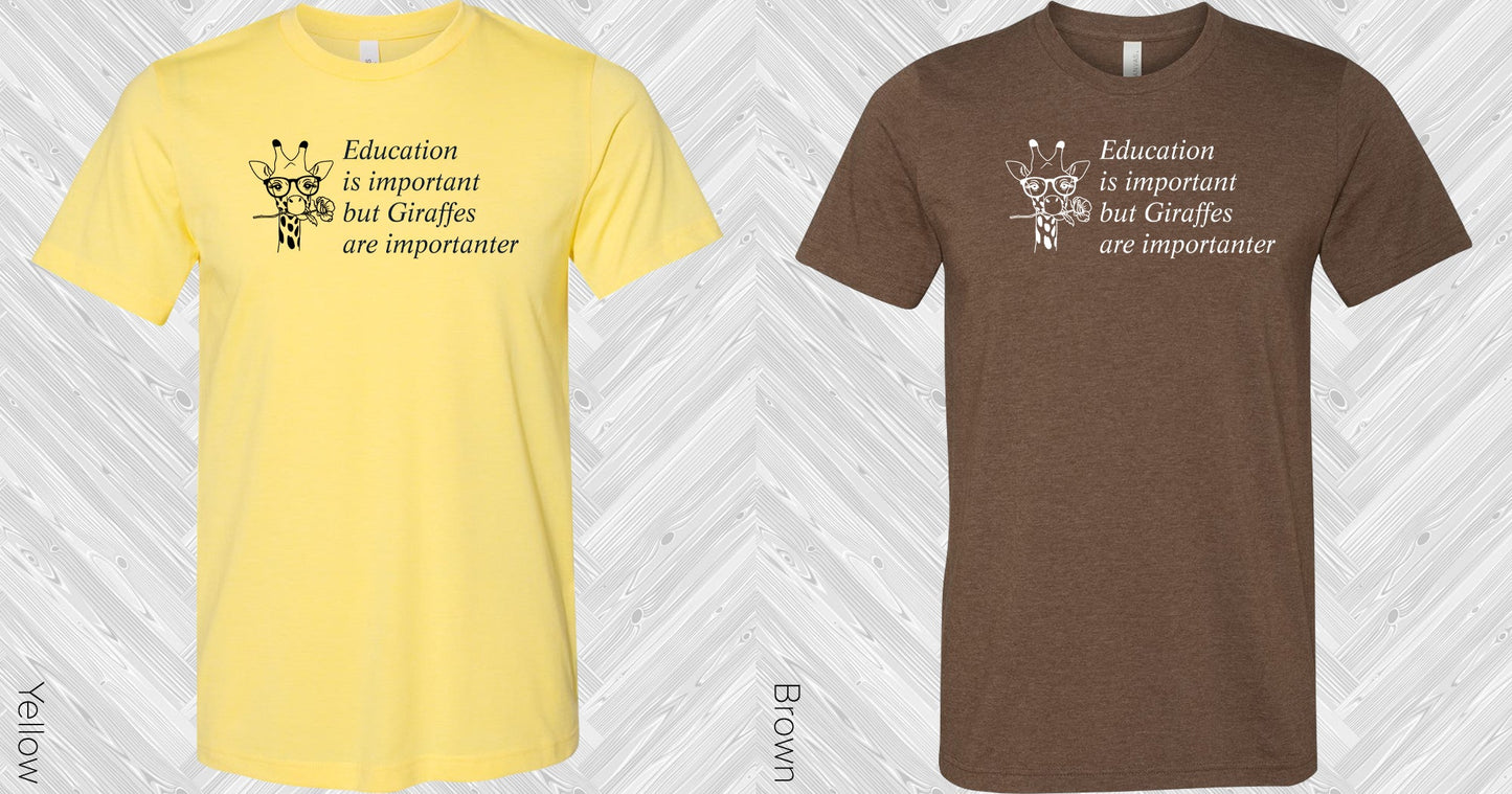 Education Is Important But Giraffes Are Importanter Graphic Tee Graphic Tee