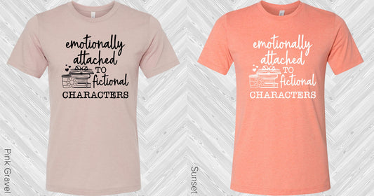 Emotionally Attached To Fictional Characters Graphic Tee Graphic Tee