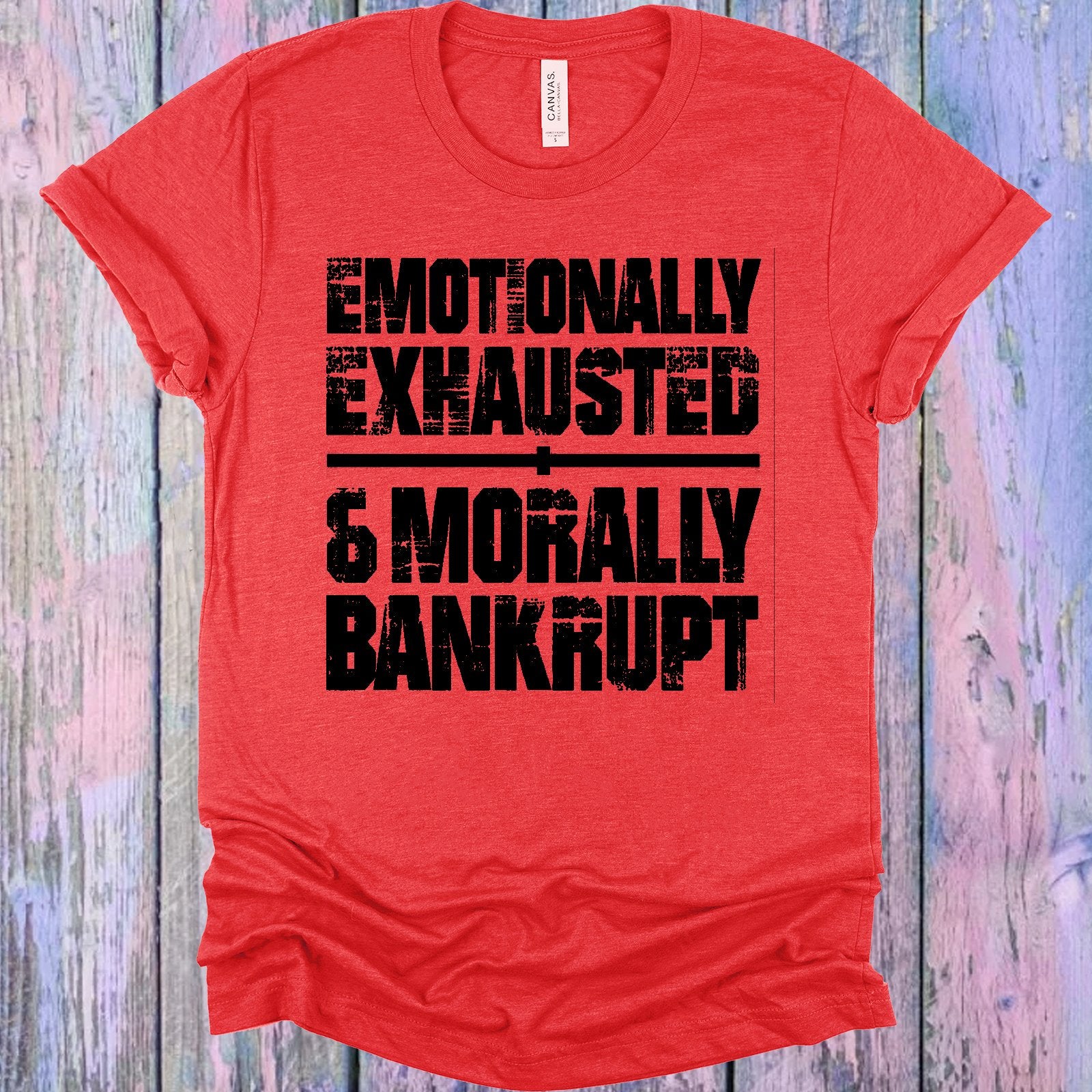 Emotionally Exhausted & Morally Bankrupt Graphic Tee Graphic Tee