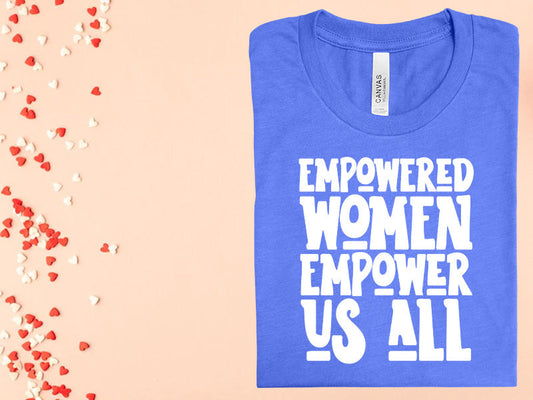 Empowered Women Empower Us All Graphic Tee Graphic Tee