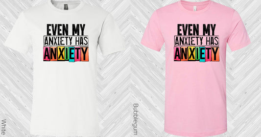 Even My Anxiety Has Graphic Tee Graphic Tee