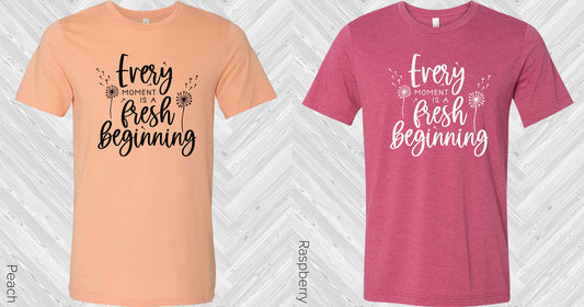 Every Moment Is A Fresh Beginning Graphic Tee Graphic Tee