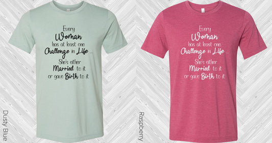 Every Woman Has At Least One Challenge In Life Graphic Tee Graphic Tee