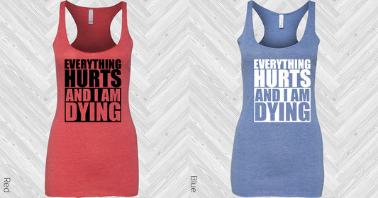 Everything Hurts And I Am Dying Graphic Tee Graphic Tee