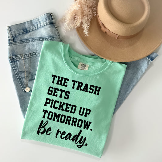 The Trash Gets Picked Up Tomorrow Graphic Tee