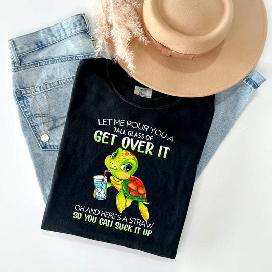 Let Me Pour You a Tall Glass of Get Over It Graphic Tee