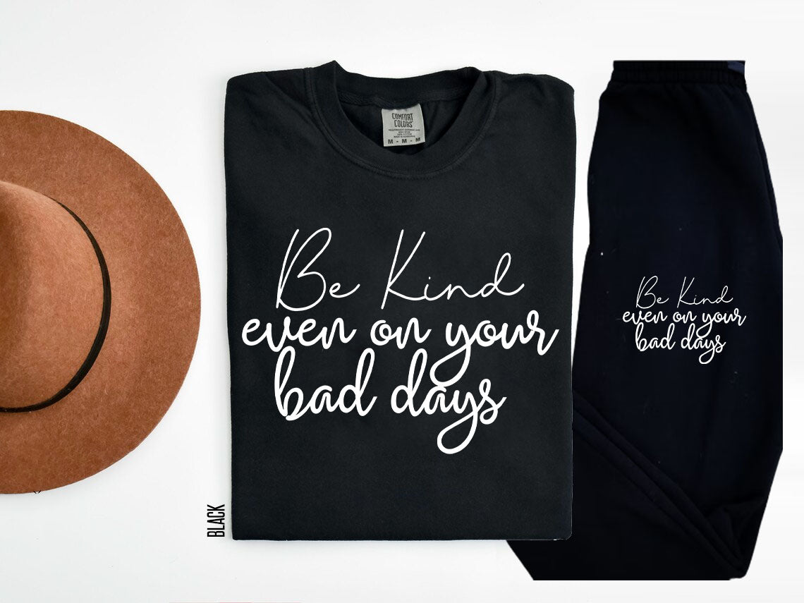 Be Kind Even On Your Bad Days Graphic Tee Graphic Tee