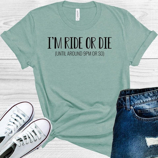 Im Ride Or Die Until Around 9 Pm So Graphic Tee Graphic Tee