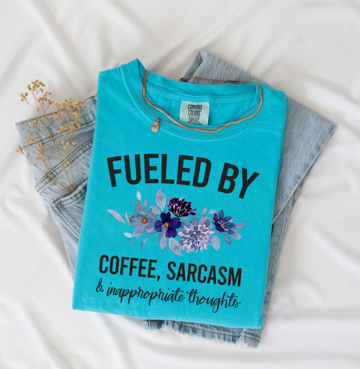 Fueled By Coffee Sarcasm and Inappropriate Thoughts Graphic Tee
