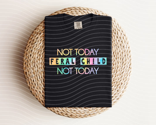 Not Today Feral Child Not Today Graphic Tee