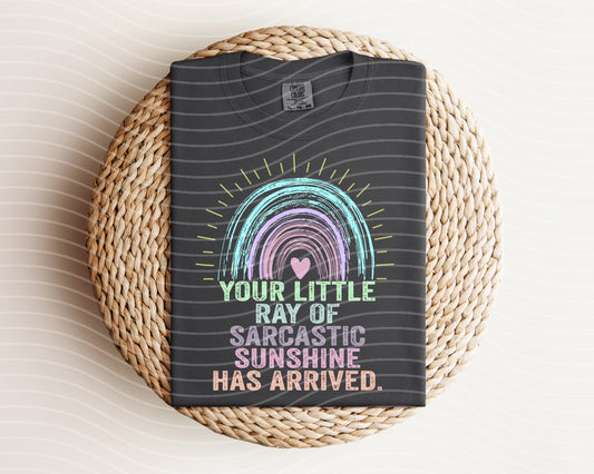 Your Little Ray of Sarcastic Sunshine Has Arrived Graphic Tee