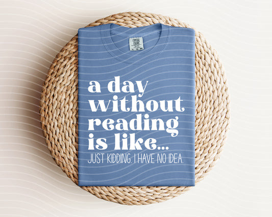 A Day Without Reading is Like Graphic Tee