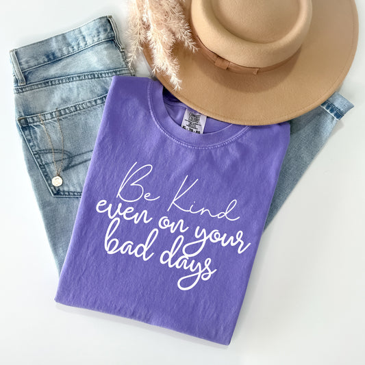 Be Kind Even on Your Bad Days Graphic Tee