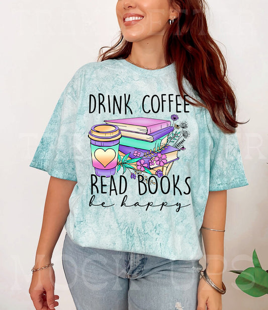 Drink Coffee Read Books Be Happy Graphic Tee