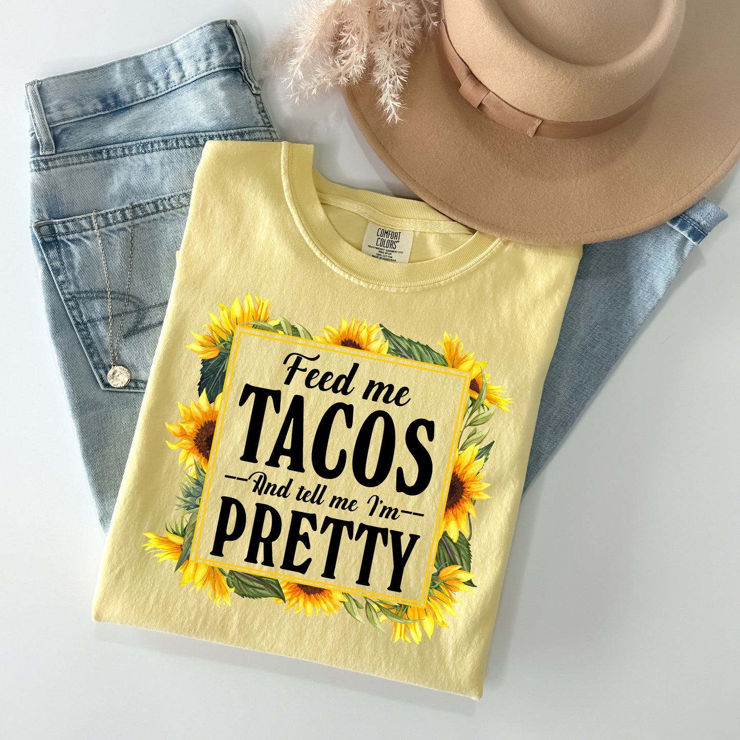 Feed Me Tacos and Tell Me I'm Pretty Graphic Tee