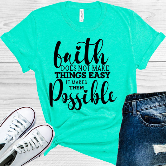 Faith Does Not Make Things Easy It Makes Them Possible Graphic Tee Graphic Tee