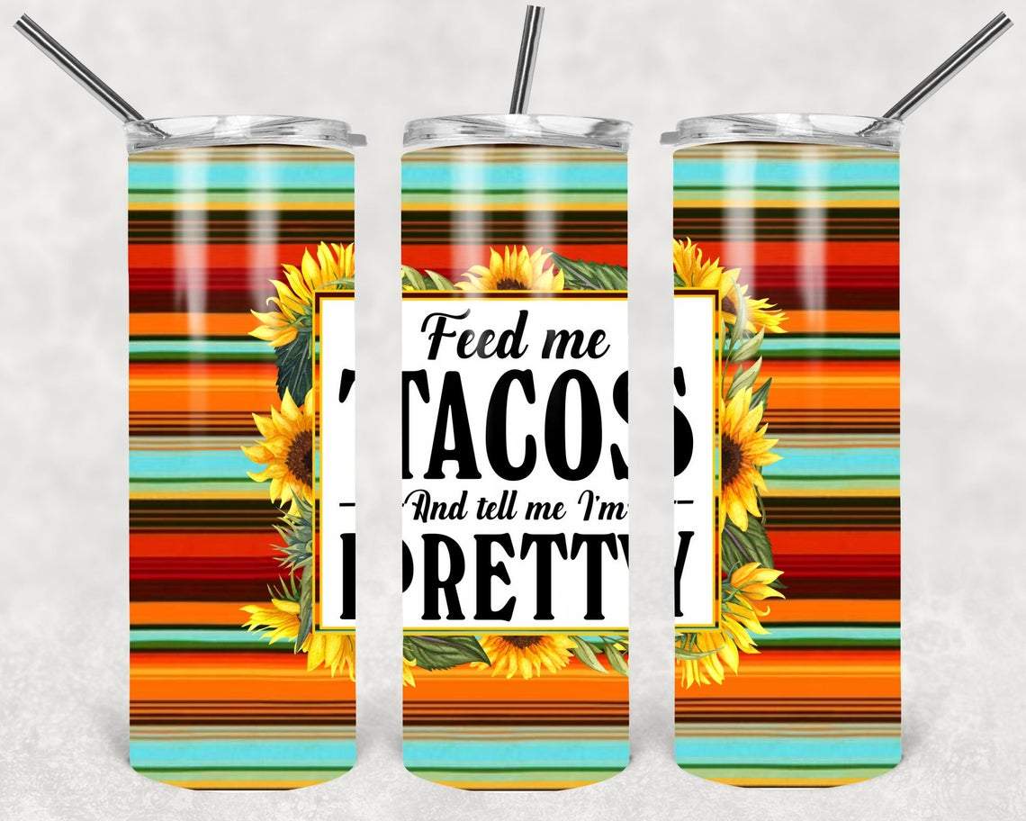 Feed Me Tacos And Tell Im Pretty 20 Oz Skinny Tumbler