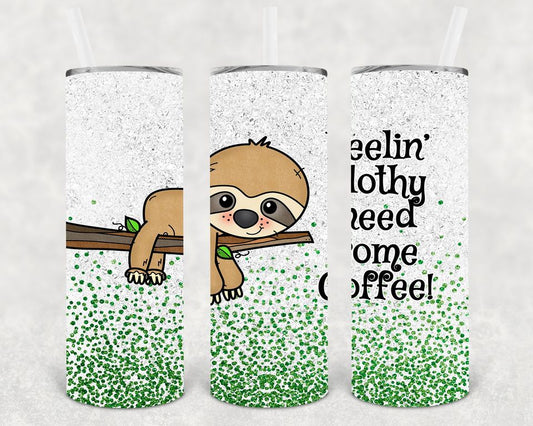 Feelin Slothy Need Some Coffee 20 Oz Skinny Tumbler