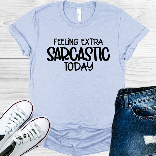 Feeling Extra Sarcastic Today Graphic Tee Graphic Tee