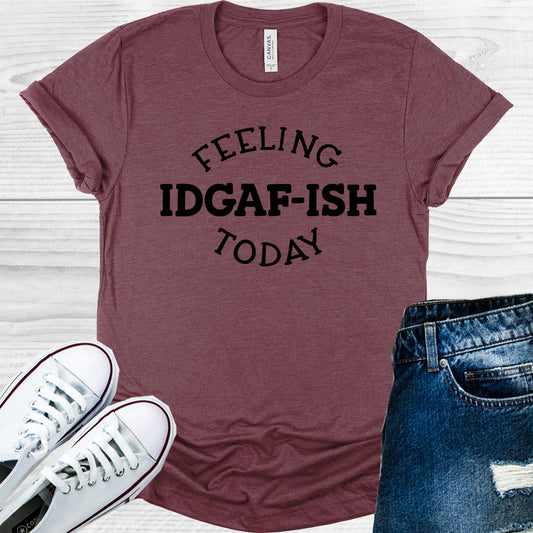 Feeling Idgaf-Ish Today Graphic Tee Graphic Tee