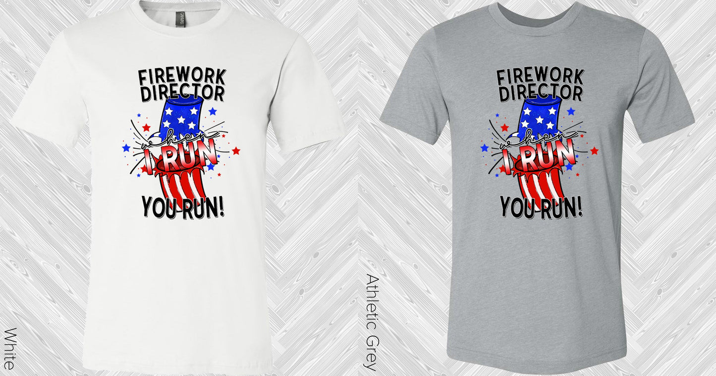 Firework Director When I Run You Graphic Tee Graphic Tee