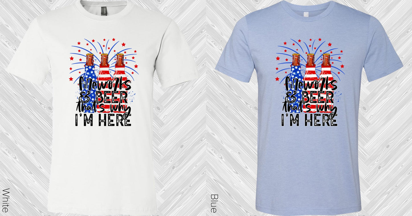 Fireworks & Beer Thats Why Im Here Graphic Tee Graphic Tee