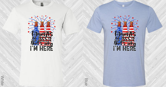 Fireworks & Beer Thats Why Im Here Graphic Tee Graphic Tee