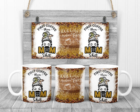 First Coffee Then Mom Sh** Mug