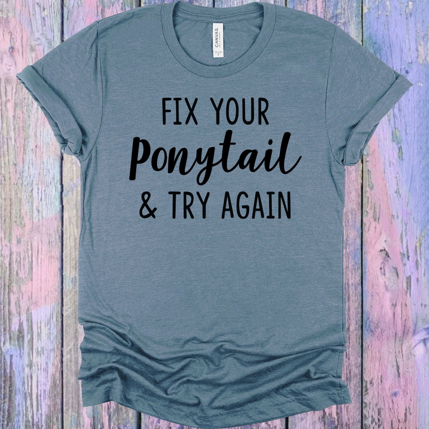Fix Your Ponytail And Try Again Graphic Tee Graphic Tee