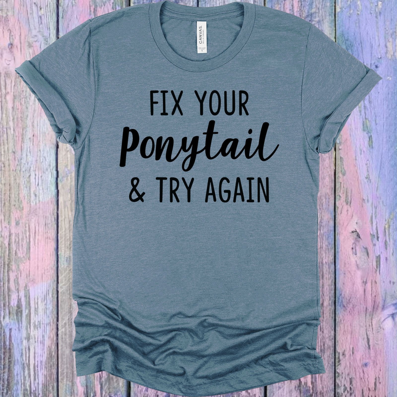 Fix Your Ponytail And Try Again Graphic Tee Graphic Tee