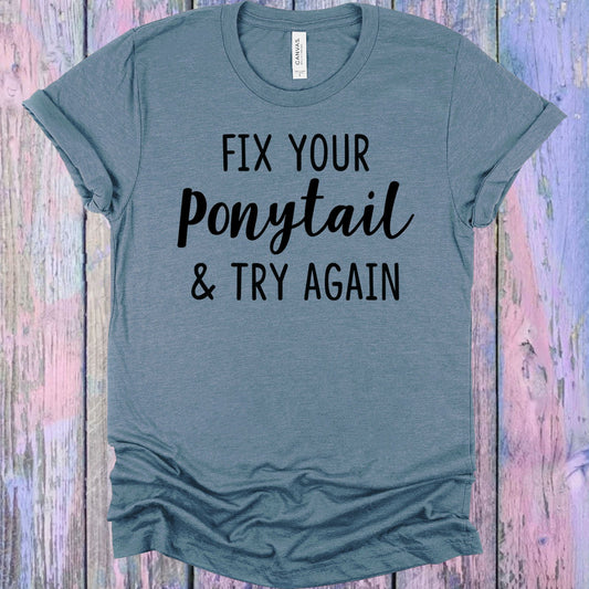 Fix Your Ponytail And Try Again Graphic Tee Graphic Tee
