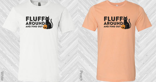 Fluff Around And Find Out Graphic Tee Graphic Tee