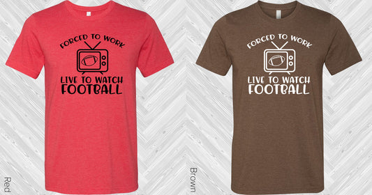 Forced To Work Live Watch Football Graphic Tee Graphic Tee