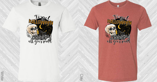 Forget Halloween Im Creepy All Year Round Graphic Tee Graphic Tee