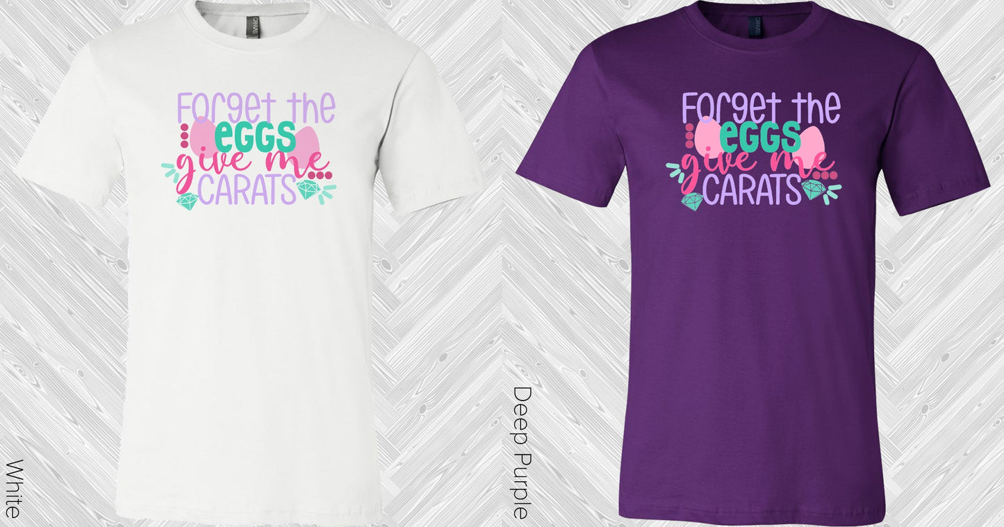 Forget The Eggs Give Me Carats Graphic Tee Graphic Tee