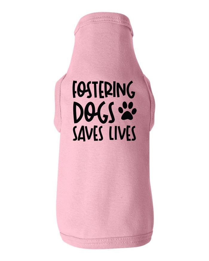 Fostering Dogs Saves Lives Dog Shirt