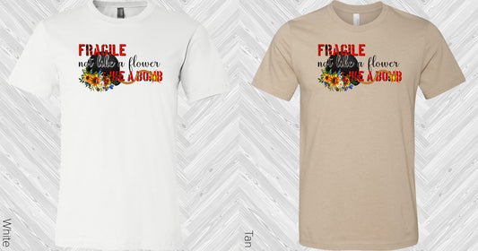 Fragile Not Like A Flower Bomb Graphic Tee Graphic Tee