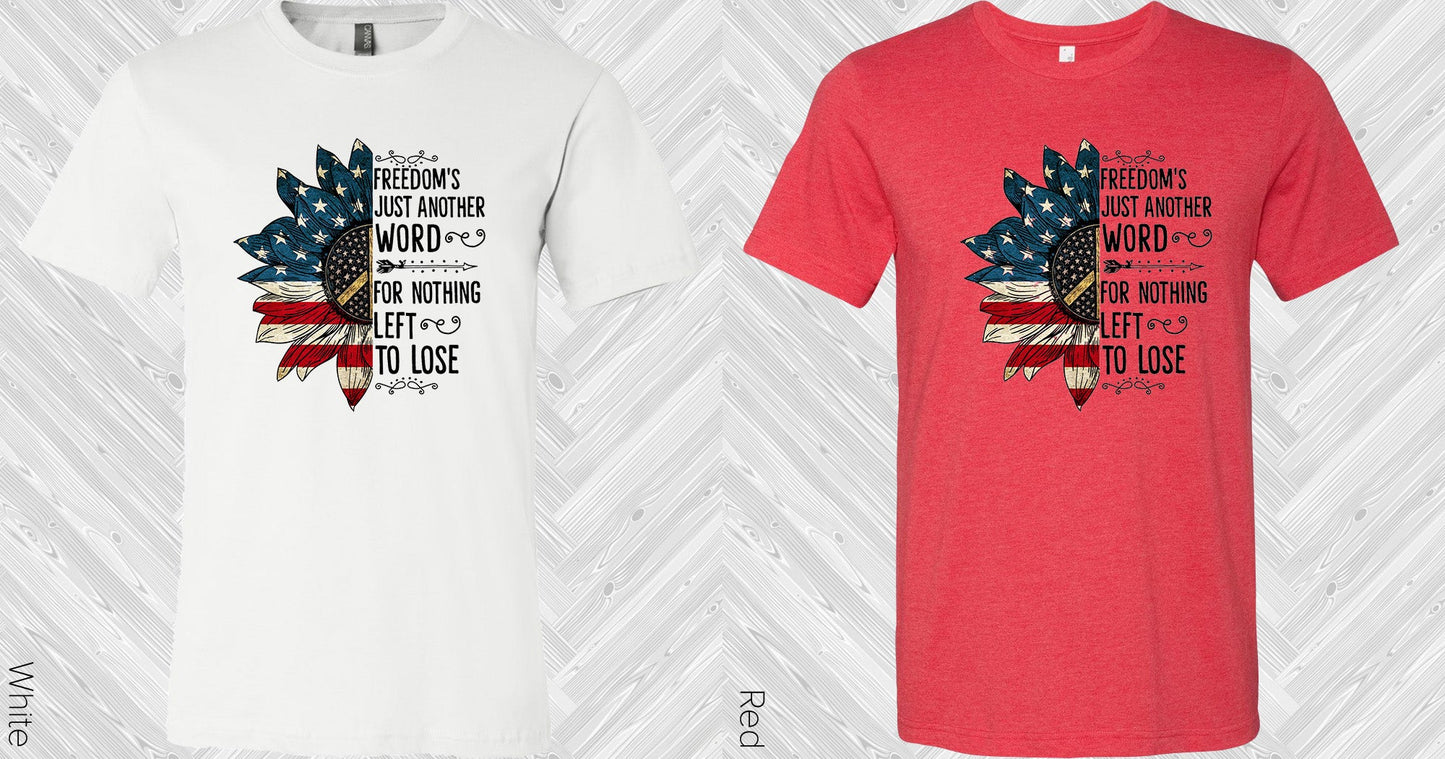 Freedoms Just Another Word For Nothing Left To Lose Graphic Tee Graphic Tee