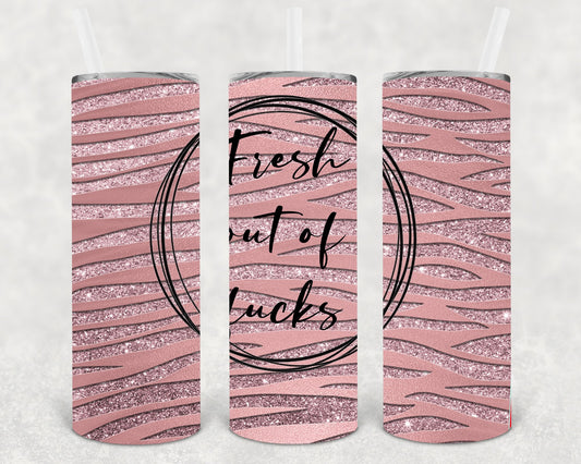 Fresh Out Of F**** 20 Oz Skinny Tumbler