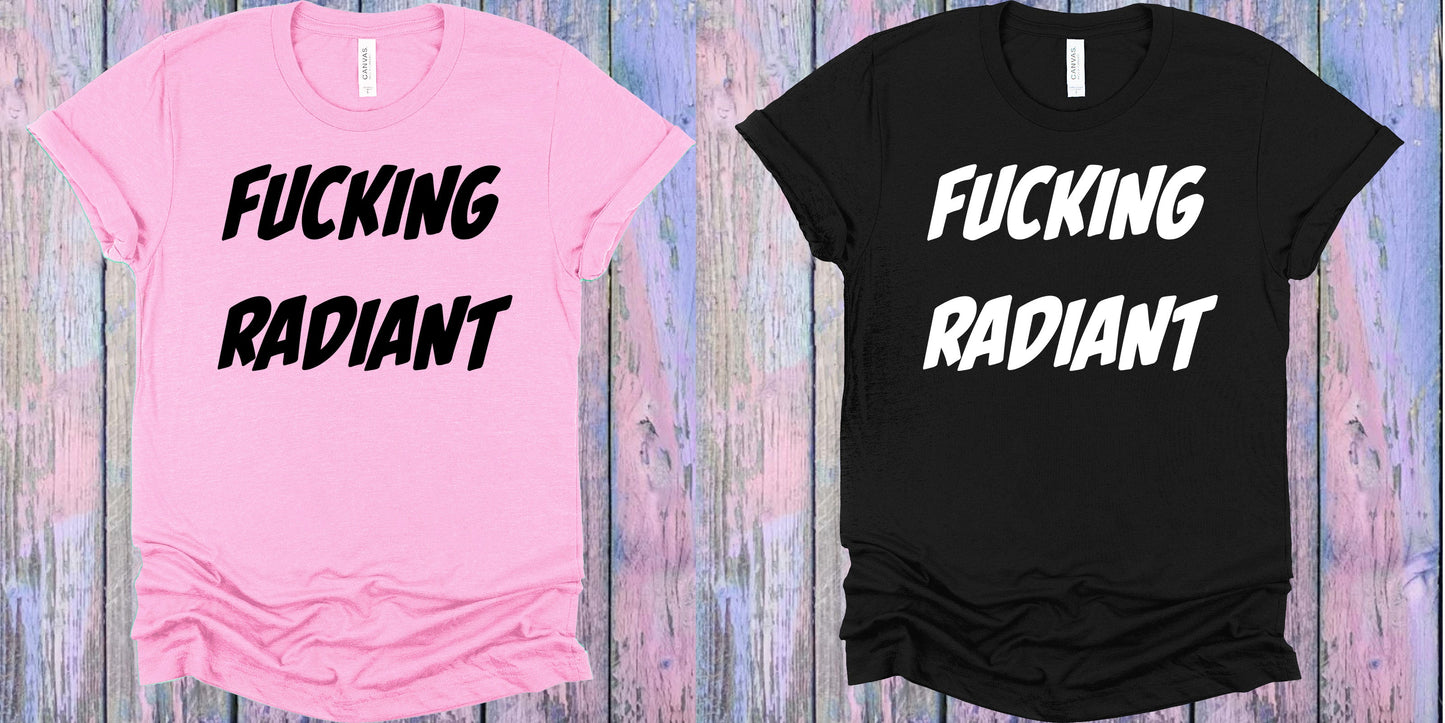 F***ing Radiant Graphic Tee Graphic Tee