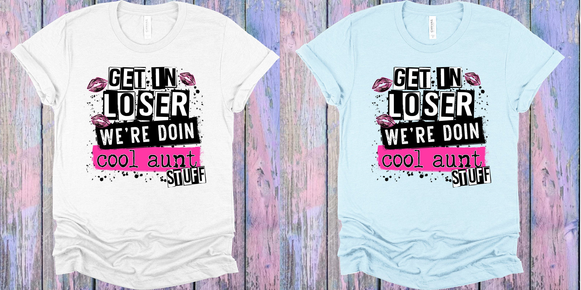 Get In Loser Were Doin Cool Aunt Stuff Graphic Tee Graphic Tee