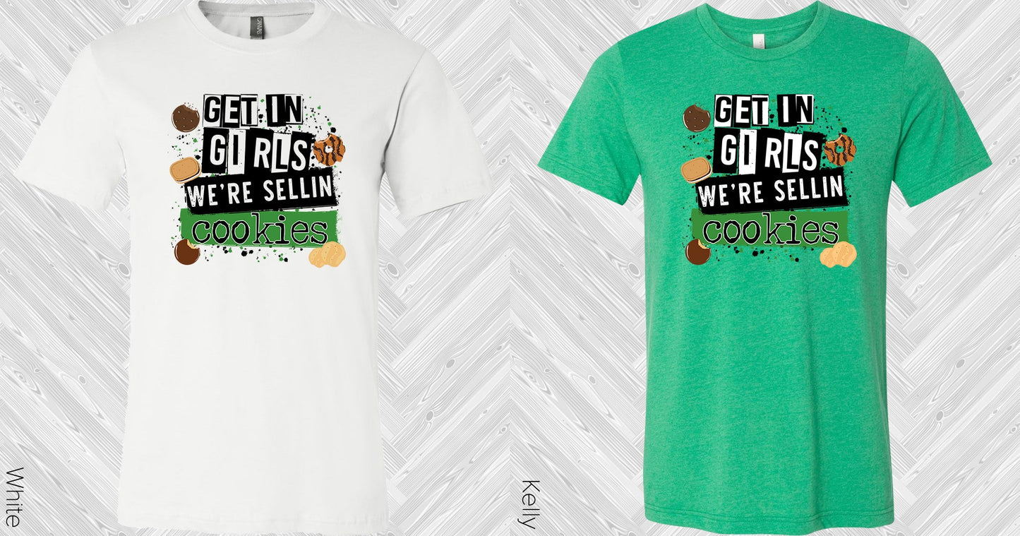 Get In Girls Were Sellin Cookies Graphic Tee Graphic Tee