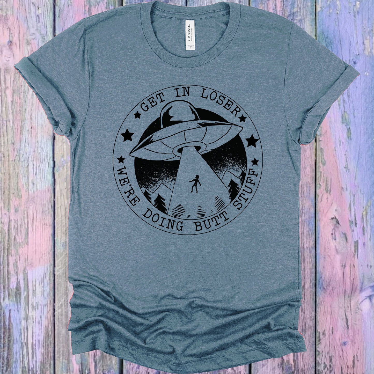 Get In Loser Were Doing Butt Stuff Graphic Tee Graphic Tee