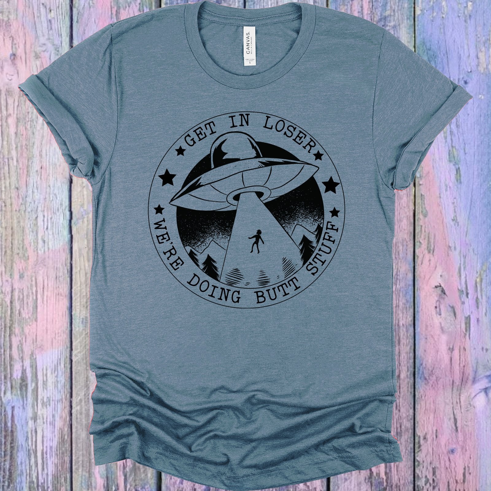 Get In Loser Were Doing Butt Stuff Graphic Tee Graphic Tee