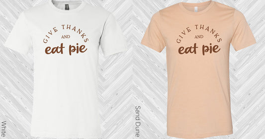 Give Thanks And Eat Pie Graphic Tee Graphic Tee