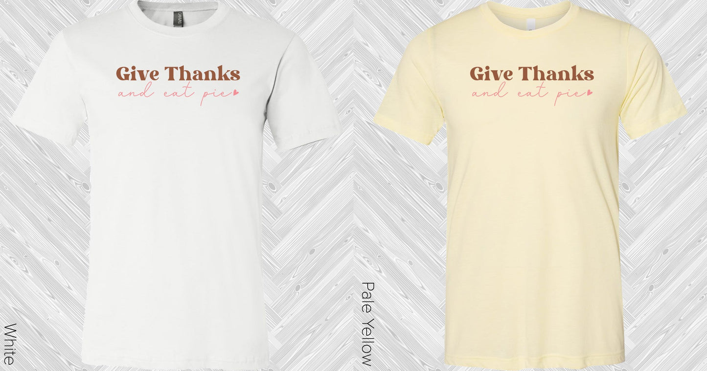 Give Thanks And Eat Pie Graphic Tee Graphic Tee