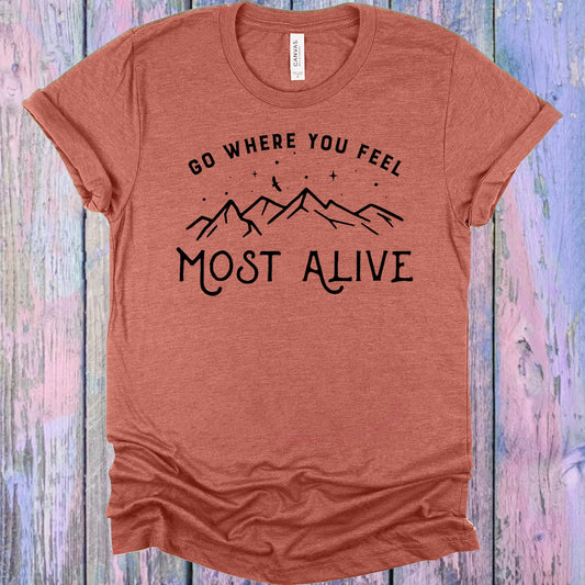 Go Where You Feel Most Alive Graphic Tee Graphic Tee